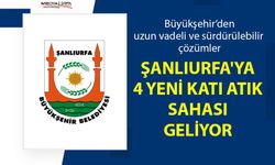 Şanlıurfa’ya 4 yeni katı atık sahası geliyor