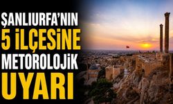 Şanlıurfa merkez ve 5 ilçeye sağanak uyarısı