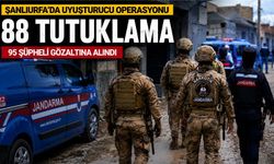 Şanlıurfa'da uyuşturucu operasyonu: 95 gözaltı
