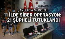 Şanlıurfa Merkezli 11 İlde Siber Dolandırıcılık Operasyonu: 21 Tutuklama