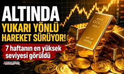 Altın Fiyatları Yükselişini Sürdürüyor: Son 7 Haftanın Zirvesi Görüldü