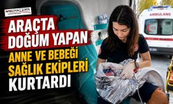 112 Ekiplerinden Araçta Başarılı Doğum Müdahalesi