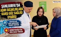 Şanlıurfa'da Aşırı Sıcaklara Karşı Göz Sağlığı Uyarısı