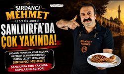 Şırdancı Mehmet Şanlıurfa’da Şube Açmaya Hazırlanıyor