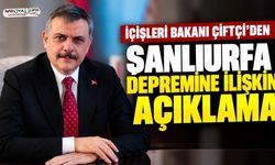 İçişleri Bakanı Çiftçi'den Şanlıurfa Depremine İlişkin Açıklama