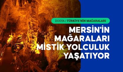 Mersin'in mağaraları mistik yolculuk yaşatıyor
