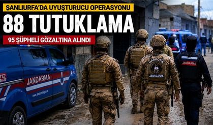 Şanlıurfa'da uyuşturucu operasyonu: 95 gözaltı