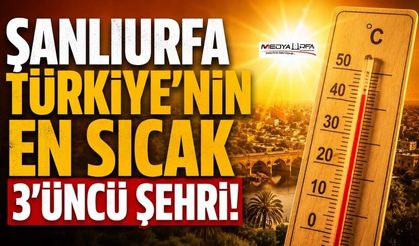 Şanlıurfa Türkiye'nin En Sıcak İlleri Arasında İlk 3'te