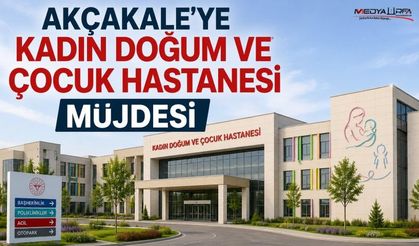 Akçakale’ye Kadın Doğum Ve Çocuk Hastanesi Yapılacak