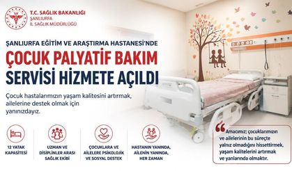 Şanlıurfa’da Çocuk Palyatif Bakım Servisi hizmet vermeye başladı
