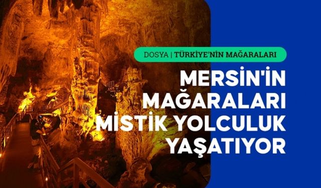 Mersin'in mağaraları mistik yolculuk yaşatıyor