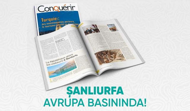 Fransa’nın Saygın Dergisi Conquérir, Şanlıurfa’yı Kapak Dosyasında Tanıttı
