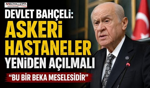 Bahçeli: Askeri Hastaneler Yeniden Açılmalı