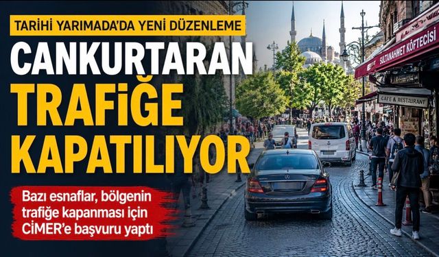 Tarihi Yarımada’da Yeni Trafik Düzeni: Cankurtaran Yayalaştırılıyor