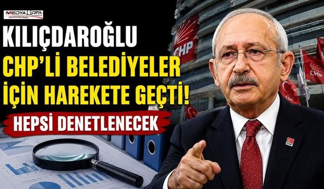 Kılıçdaroğlu döneminde Belediyeler İçin Yeni Denetim Adımı İddiası