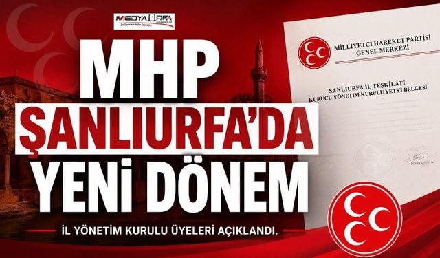 MHP Şanlıurfa İl Yönetim Kurulu Üyeleri Belli Oldu