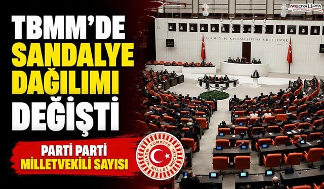 TBMM'de sandalye dağılımı değişti
