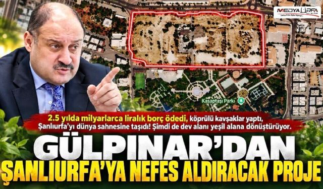 Başkan Gülpınar’dan Şanlıurfa’ya Nefes Aldıracak Proje