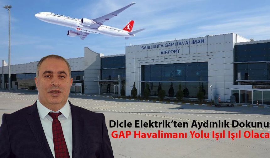 Dicle Elektrik’ten Aydınlık Dokunuş: GAP Havalimanı Yolu Işıl Işıl Olacak