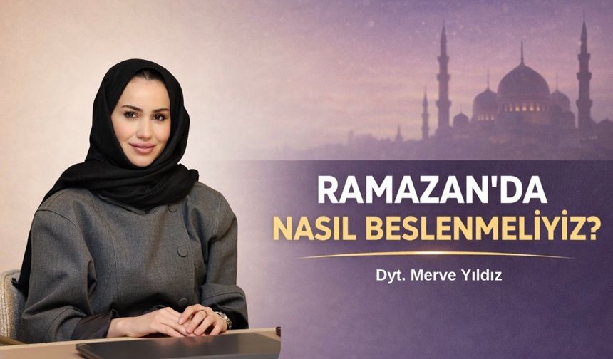 Ramazan’da nasıl beslenmeliyiz ?