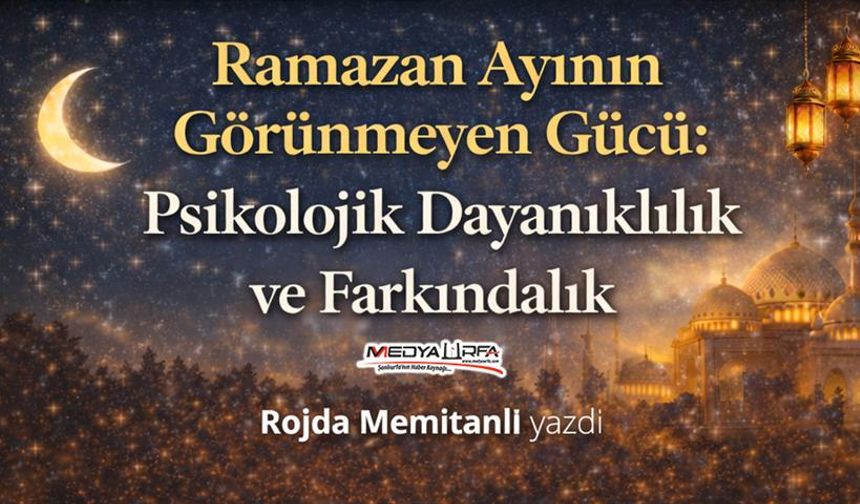 Ramazan Ayının Görünmeyen Gücü: Psikolojik Dayanıklılık ve Farkındalık