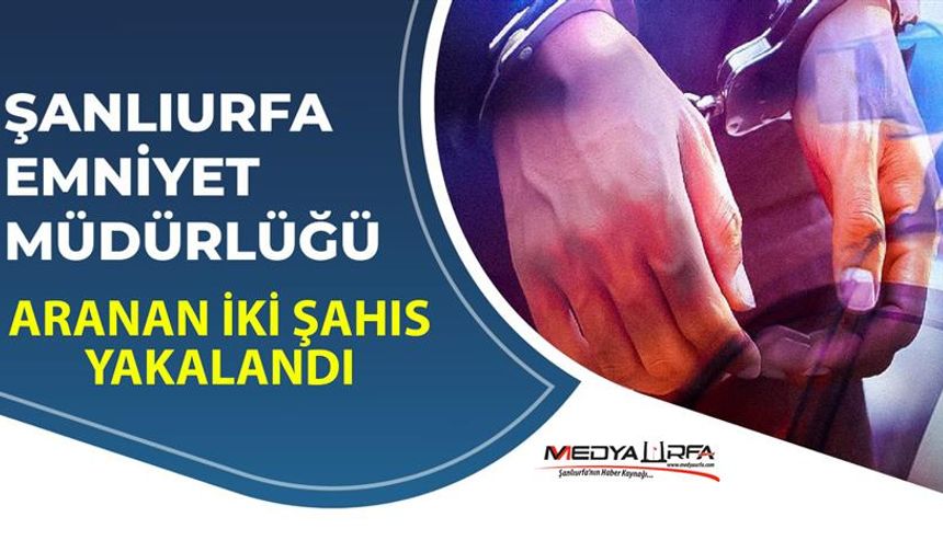 Şanlıurfa'da aranan iki şahıs yakalandı