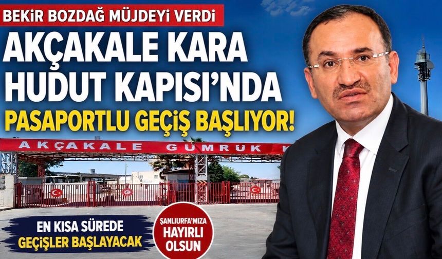 Bekir Bozdağ Duyurdu: Pasaportlu Geçiş Başlıyor