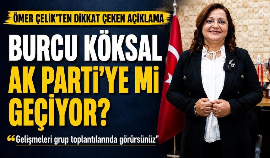 Burcu Köksal AK Parti'ye geçiyor mu ?