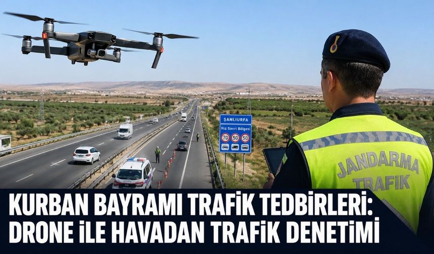 Şanlıurfa’da Bayram Trafiğine Drone Destekli Denetim