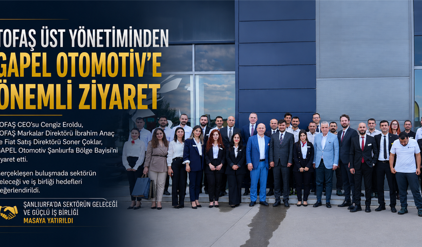 TOFAŞ Üst Yönetiminden GAPEL Otomotiv’e Önemli Ziyaret