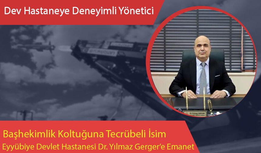 Başarılı Doktor Yılmaz Gerger, Eyyübiye Devlet Hastanesi Başhekimliği'ne Atandı