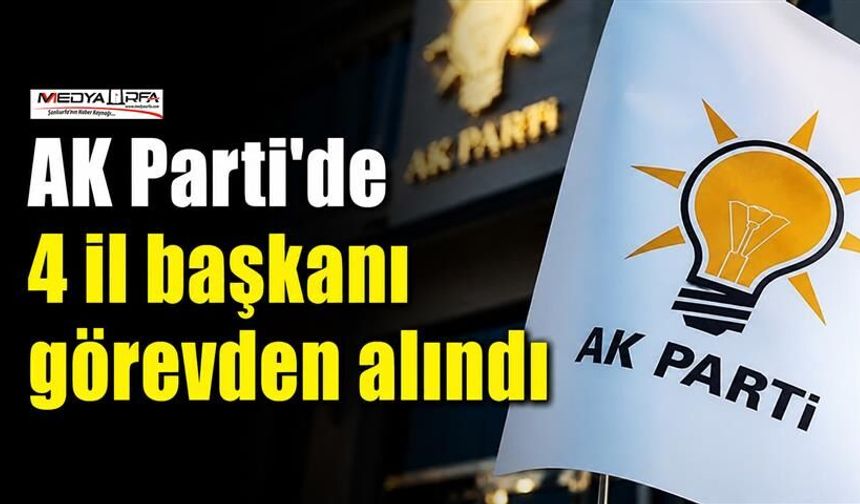 AK Parti’de 4 İlde İl Başkanı Görevden Alındı