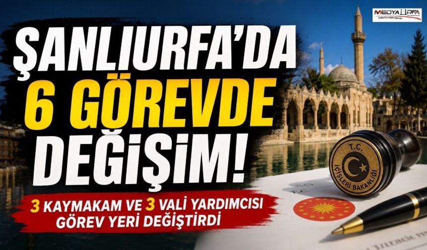 Şanlıurfa'da Kaymakamlar ve Vali Yardımcıları Değişti