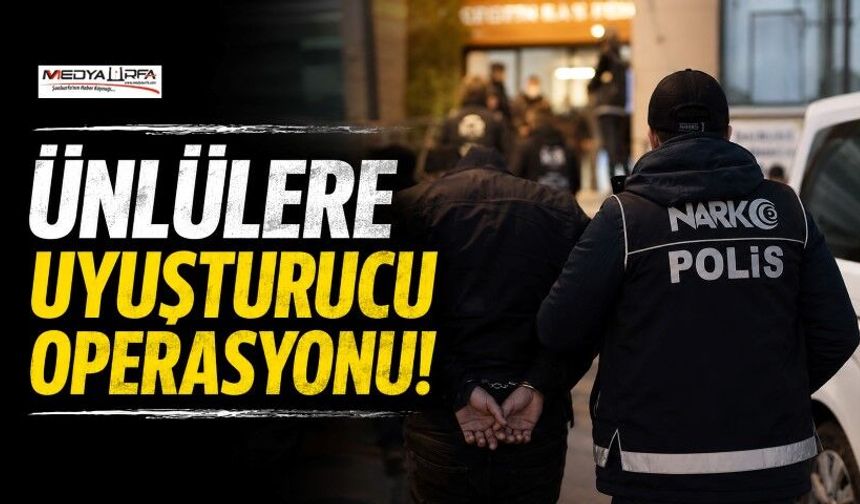 Ünlü İsimlere Yönelik Uyuşturucu Soruşturması: 25 Gözaltı Kararı