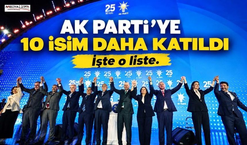 AK Parti'ye 10 isim daha katıldı