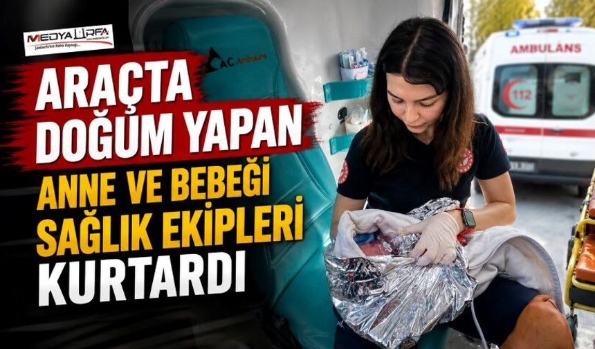 112 Ekiplerinden Araçta Başarılı Doğum Müdahalesi