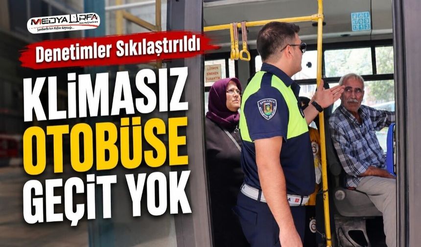 Şanlıurfa'da klimasız otobüse geçit yok