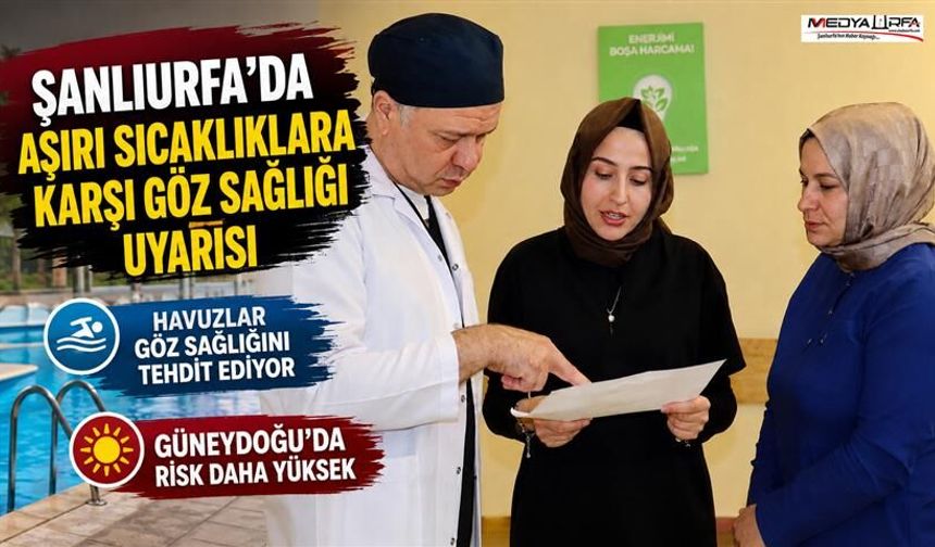 Şanlıurfa'da Aşırı Sıcaklara Karşı Göz Sağlığı Uyarısı
